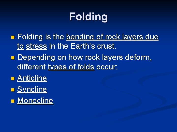 Folding is the bending of rock layers due to stress in the Earth’s crust. Folding is the bending of rock layers due to stress in the Earth’s crust.