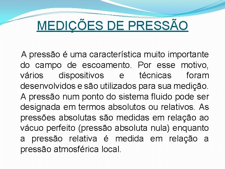 MEDIÇÕES DE PRESSÃO A pressão é uma característica muito importante do campo de escoamento.