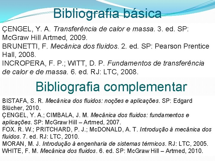 Bibliografia básica ÇENGEL, Y. A. Transferência de calor e massa. 3. ed. SP: Mc.