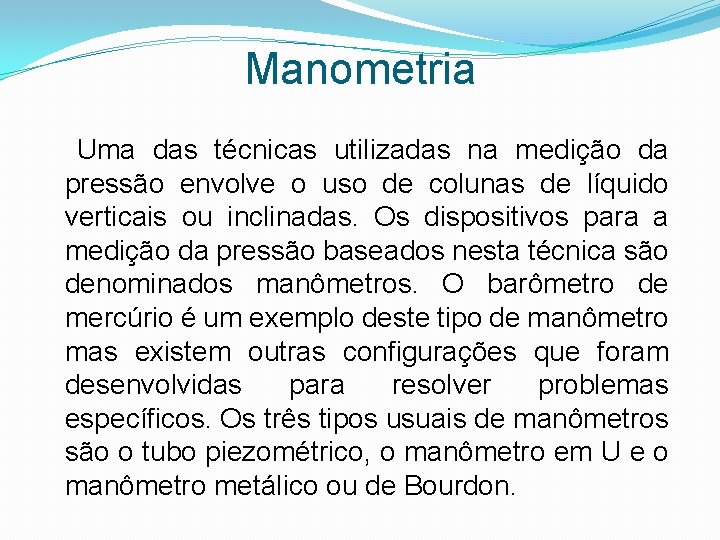 Manometria Uma das técnicas utilizadas na medição da pressão envolve o uso de colunas