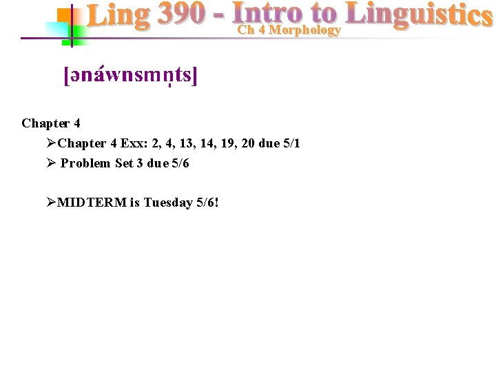 Ch 4 Morphology Chapter 4 ØChapter 4 Exx: 2, 4, 13, 14, 19, 20