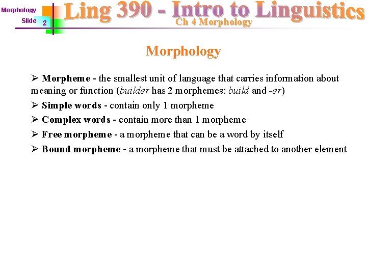 Morphology Slide 2 Ch 4 Morphology Ø Morpheme - the smallest unit of language