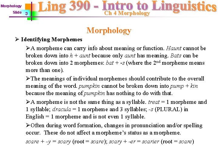 Morphology Slide 3 Ch 4 Morphology Ø Identifying Morphemes ØA morpheme can carry info