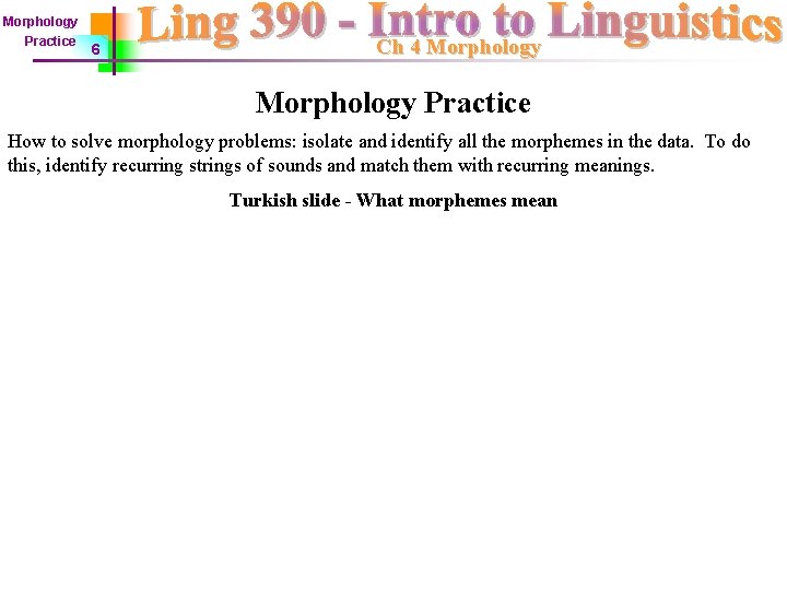 Morphology Practice 6 Ch 4 Morphology Practice How to solve morphology problems: isolate and