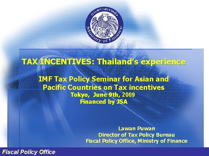 TAX INCENTIVES: Thailand’s experience IMF Tax Policy Seminar for Asian and Pacific Countries on