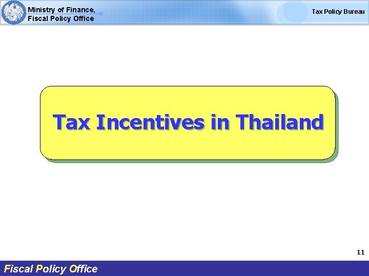 Ministry of Finance, Fiscal Policy Office Tax Policy Bureau Tax Incentives in Thailand 11
