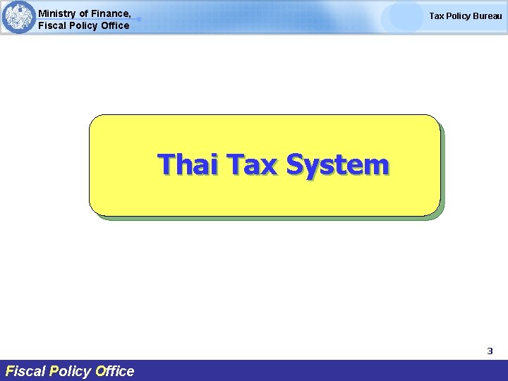 Ministry of Finance, Fiscal Policy Office Tax Policy Bureau Thai Tax System 3 Fiscal