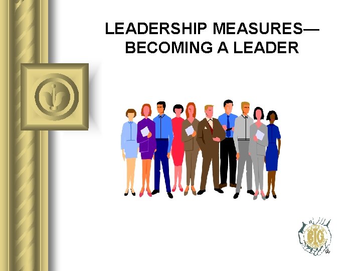 LEADERSHIP MEASURES— BECOMING A LEADER 