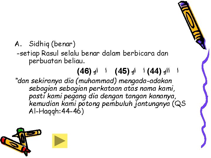 A. Sidhiq (benar) -setiap Rasul selalu benar dalam berbicara dan perbuatan beliau. (46) (