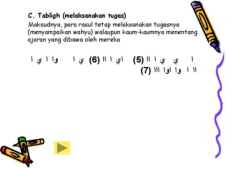 C. Tabligh (melaksanakan tugas) Maksudnya, para rasul tetap melaksanakan tugasnya (menyampaikan wahyu) walaupun kaum-kaumnya