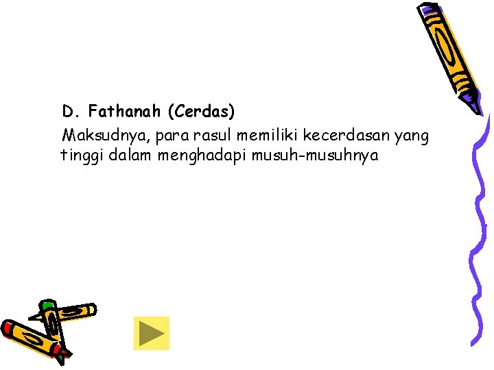 D. Fathanah (Cerdas) Maksudnya, para rasul memiliki kecerdasan yang tinggi dalam menghadapi musuh-musuhnya 