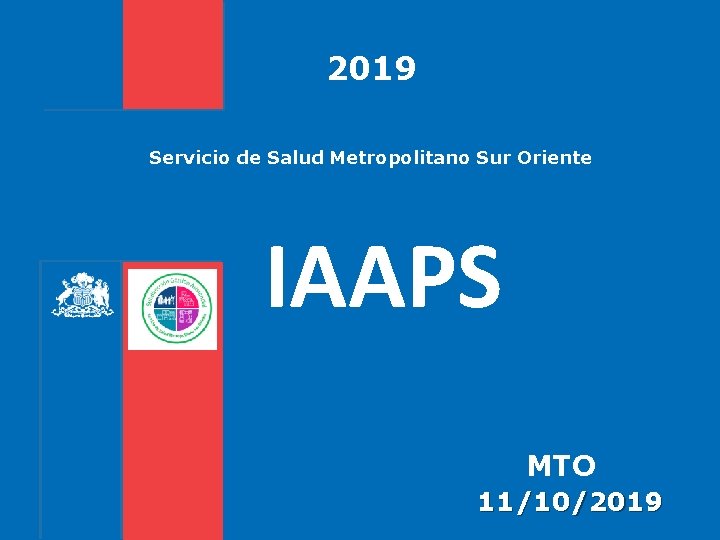 2019 Servicio de Salud Metropolitano Sur Oriente IAAPS MTO 11/10/2019 