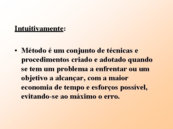 Intuitivamente: • Método é um conjunto de técnicas e procedimentos criado e adotado quando