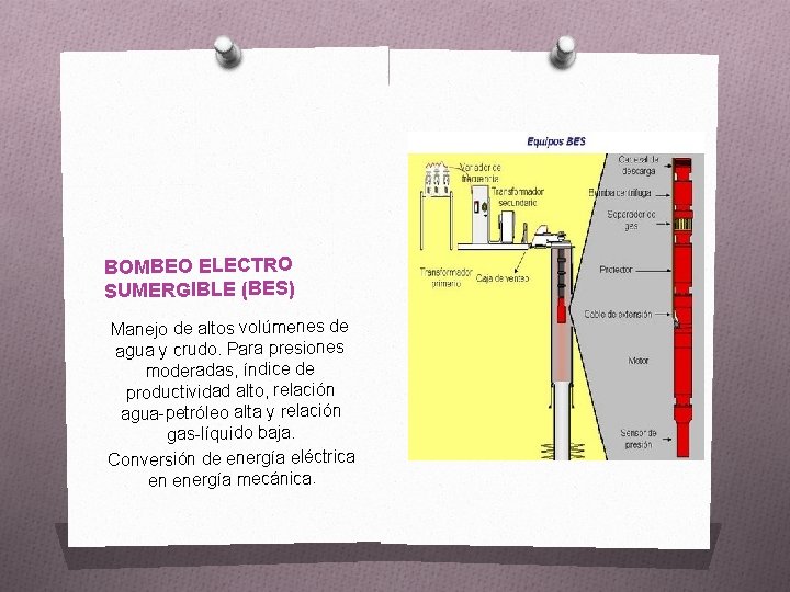 BOMBEO ELECTRO SUMERGIBLE (BES) Manejo de altos volúmenes de agua y crudo. Para presiones