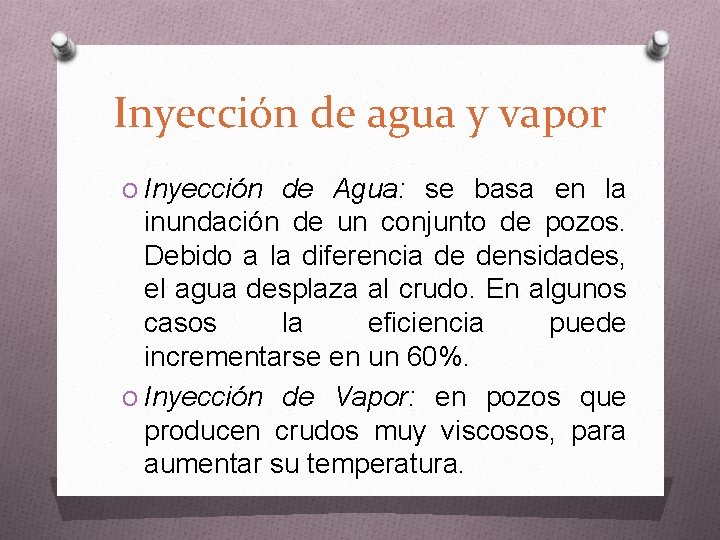 Inyección de agua y vapor O Inyección de Agua: se basa en la inundación