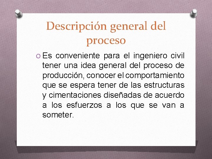 Descripción general del proceso O Es conveniente para el ingeniero civil tener una idea