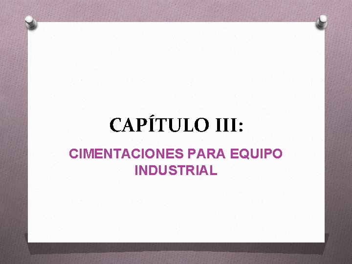 CAPÍTULO III: CIMENTACIONES PARA EQUIPO INDUSTRIAL 
