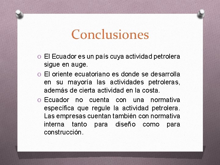 Conclusiones O El Ecuador es un país cuya actividad petrolera sigue en auge. O