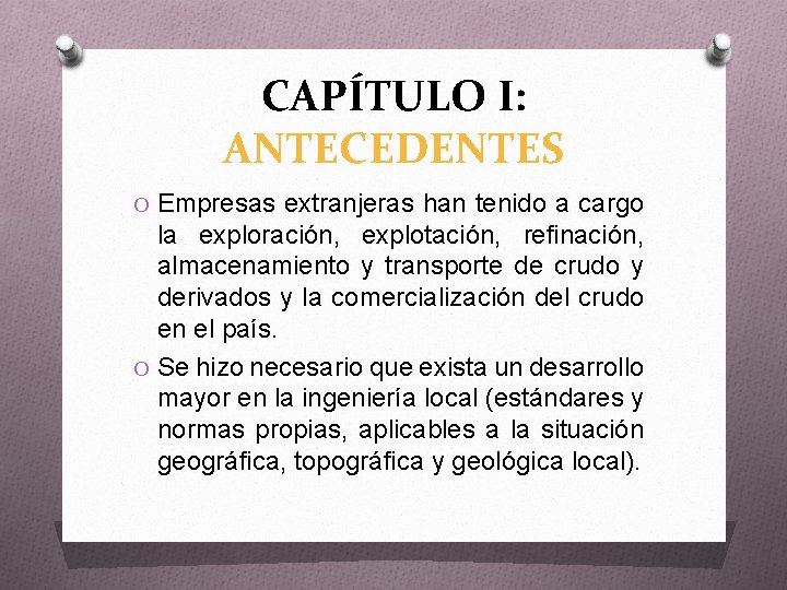CAPÍTULO I: ANTECEDENTES O Empresas extranjeras han tenido a cargo la exploración, explotación, refinación,