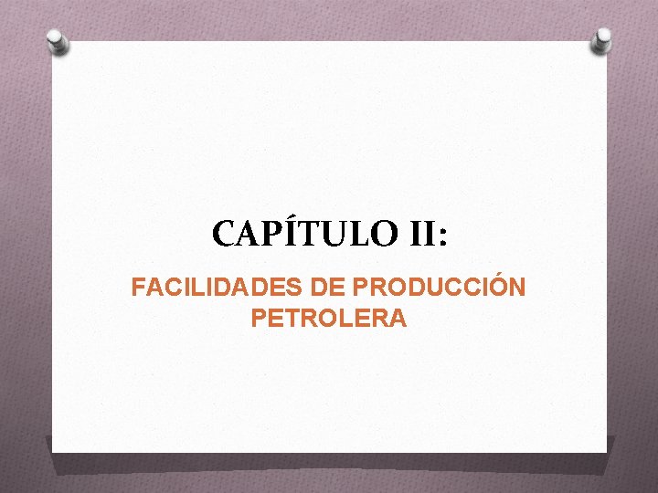 CAPÍTULO II: FACILIDADES DE PRODUCCIÓN PETROLERA 