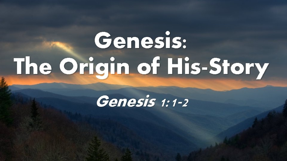 Genesis: The Origin of His-Story Genesis 1: 1 -2 