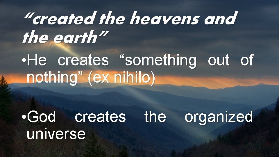 “created the heavens and the earth” • He creates “something out of nothing” (ex