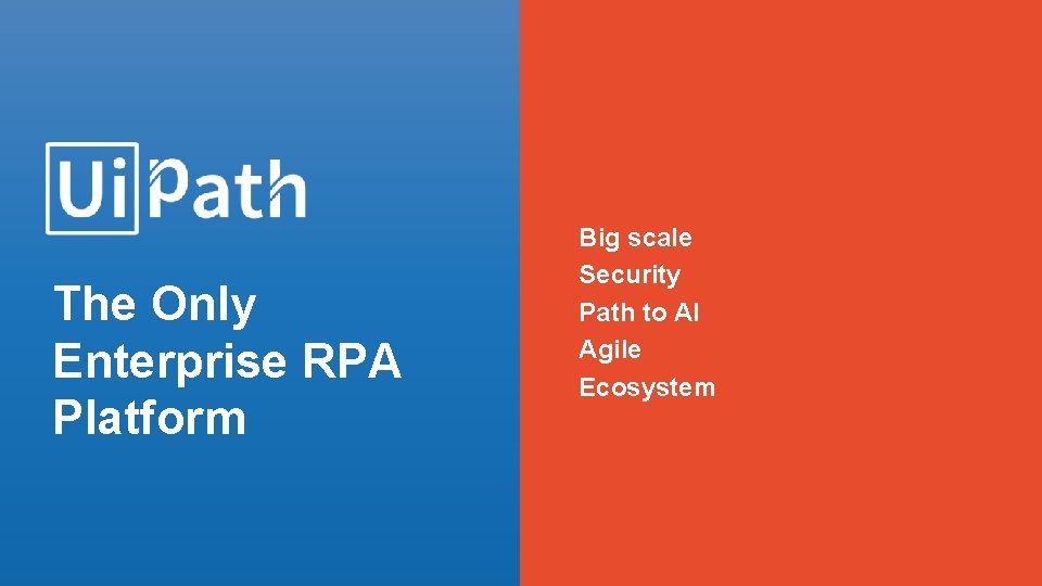 The Only Enterprise RPA Platform Slide 1/ Slide 1 Big scale Security Path to