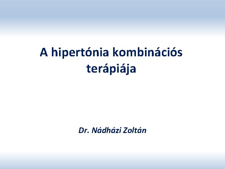 A hipertónia kombinációs terápiája Dr. Nádházi Zoltán 