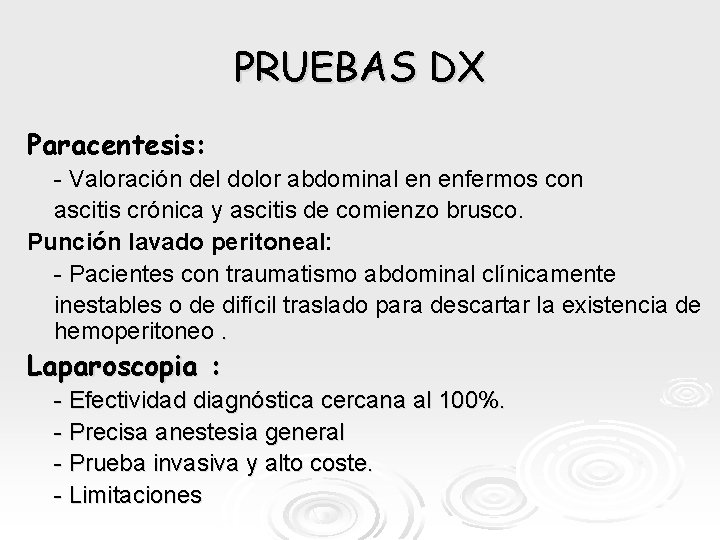 PRUEBAS DX Paracentesis: - Valoración del dolor abdominal en enfermos con ascitis crónica y