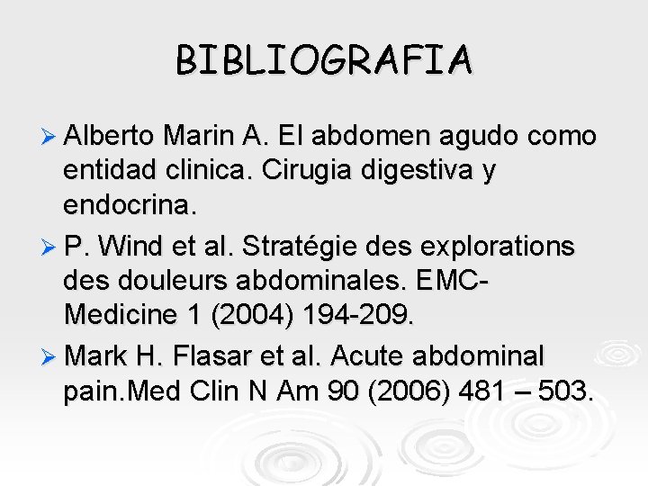 BIBLIOGRAFIA Ø Alberto Marin A. El abdomen agudo como entidad clinica. Cirugia digestiva y