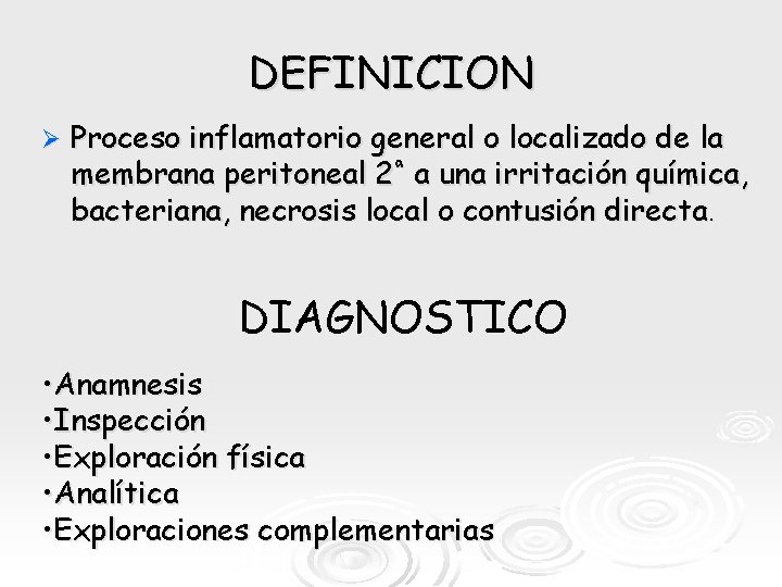 DEFINICION Ø Proceso inflamatorio general o localizado de la membrana peritoneal 2ª a una