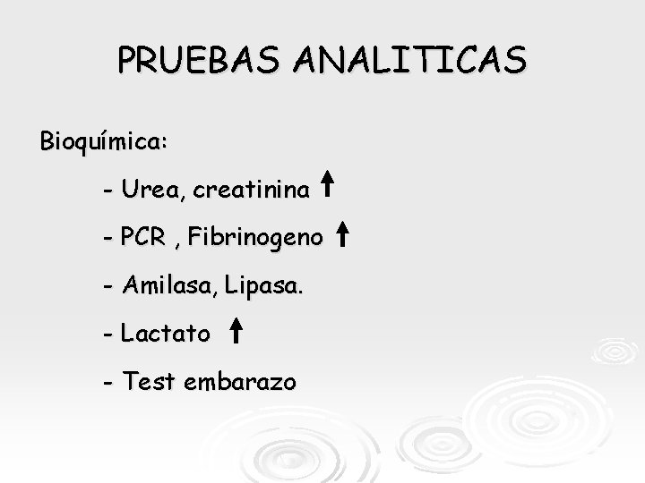 PRUEBAS ANALITICAS Bioquímica: - Urea, creatinina - PCR , Fibrinogeno - Amilasa, Lipasa. -