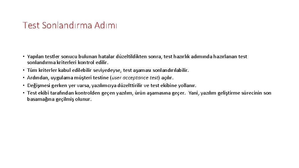 Test Sonlandırma Adımı • Yapılan testler sonucu bulunan hatalar düzeltildikten sonra, test hazırlık adımında
