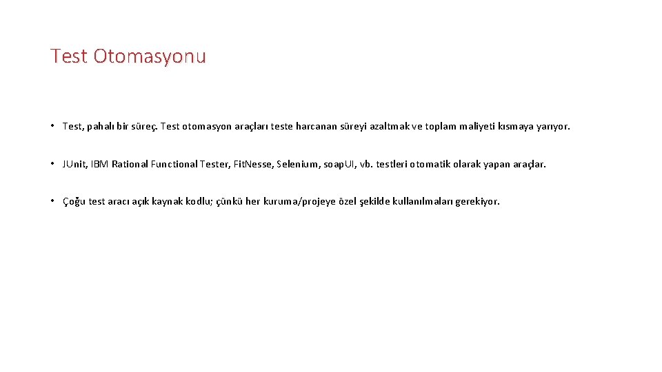 Test Otomasyonu • Test, pahalı bir süreç. Test otomasyon araçları teste harcanan süreyi azaltmak