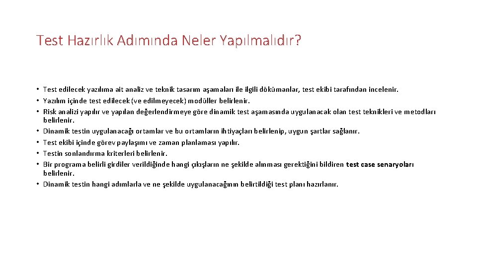 Test Hazırlık Adımında Neler Yapılmalıdır? • Test edilecek yazılıma ait analiz ve teknik tasarım