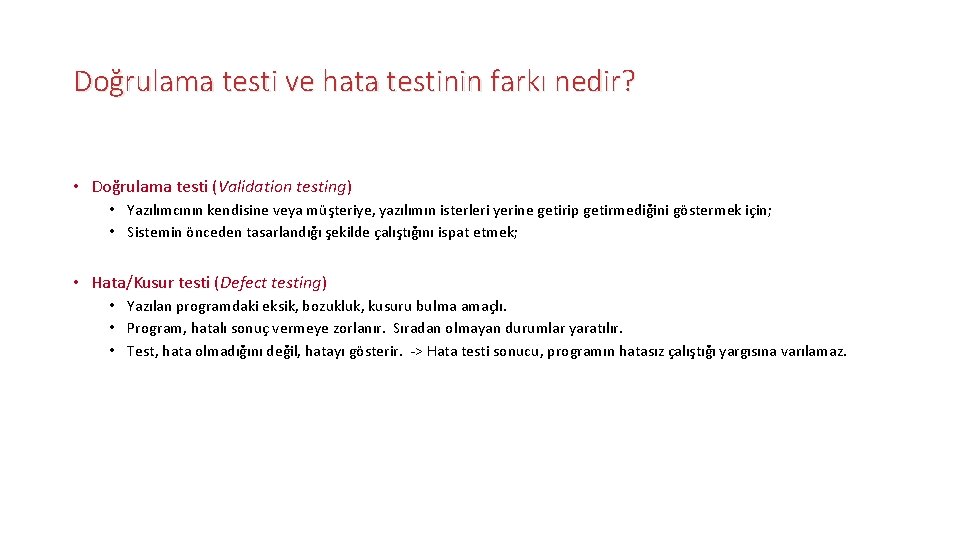 Doğrulama testi ve hata testinin farkı nedir? • Doğrulama testi (Validation testing) • Yazılımcının