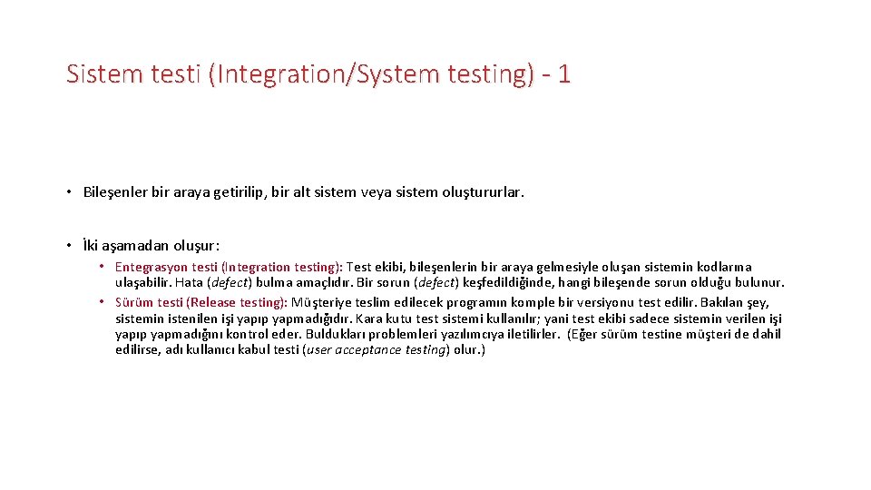 Sistem testi (Integration/System testing) - 1 • Bileşenler bir araya getirilip, bir alt sistem