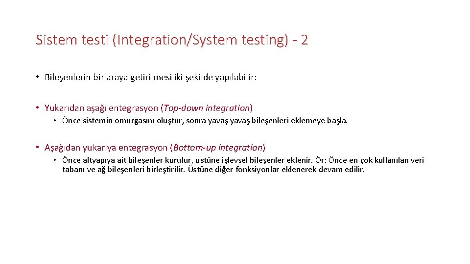 Sistem testi (Integration/System testing) - 2 • Bileşenlerin bir araya getirilmesi iki şekilde yapılabilir: