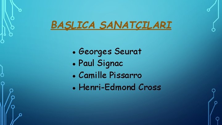 BAŞLICA SANATÇILARI ● Georges Seurat ● Paul Signac ● Camille Pissarro ● Henri-Edmond Cross