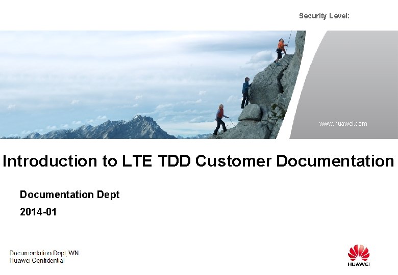 Security Level: www. huawei. com Introduction to LTE TDD Customer Documentation Dept 2014 -01