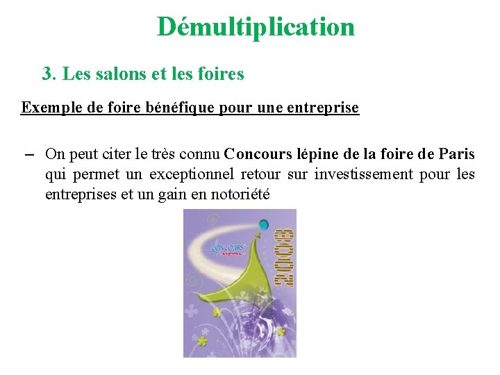 Démultiplication 3. Les salons et les foires Exemple de foire bénéfique pour une entreprise