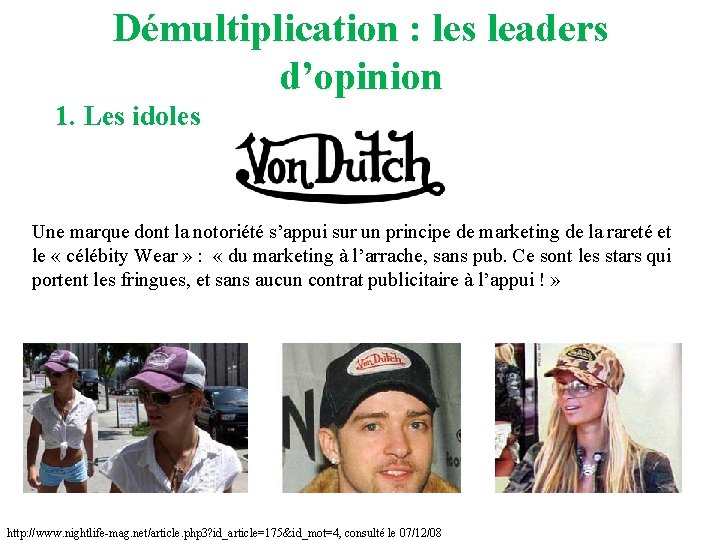 Démultiplication : les leaders d’opinion 1. Les idoles Une marque dont la notoriété s’appui