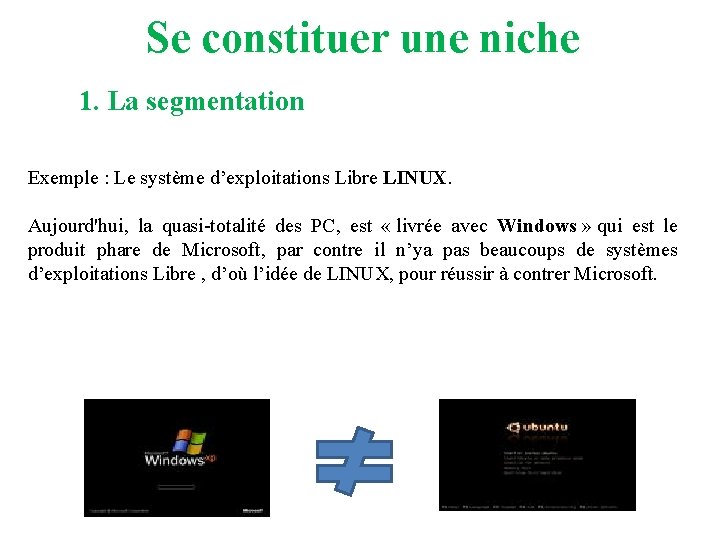 Se constituer une niche 1. La segmentation Exemple : Le système d’exploitations Libre LINUX.