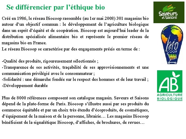 Se différencier par l’éthique bio Créé en 1986, le réseau Biocoop rassemble (au 1