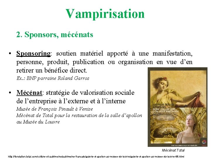 Vampirisation 2. Sponsors, mécénats • Sponsoring: soutien matériel apporté à une manifestation, personne, produit,