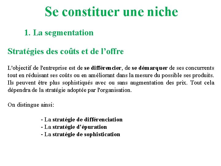 Se constituer une niche 1. La segmentation Stratégies des coûts et de l’offre L'objectif