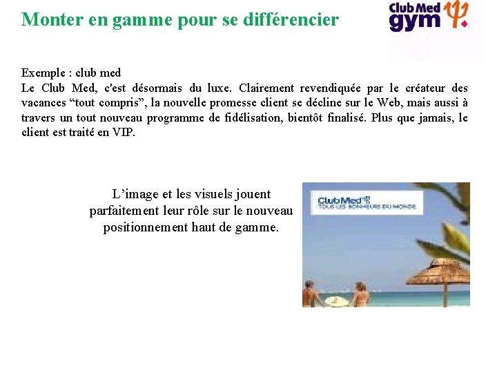 Monter en gamme pour se différencier Exemple : club med Le Club Med, c'est