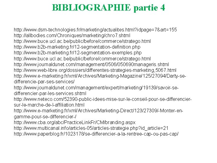 BIBLIOGRAPHIE partie 4 http: //www. dsm-technologies. fr/marketing/actualites. html? idpage=7&art=155 http: //allbodies. com/Chroniques/marketing/chro 7. shtml