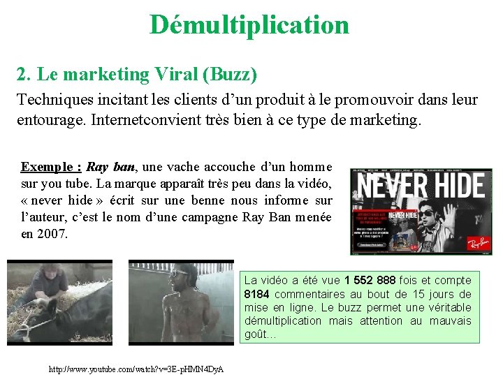 Démultiplication 2. Le marketing Viral (Buzz) Techniques incitant les clients d’un produit à le