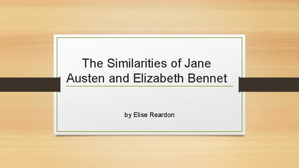 The Similarities of Jane Austen and Elizabeth Bennet by Elise Reardon 